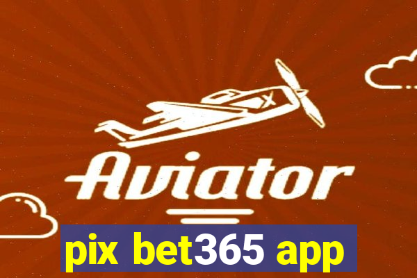 pix bet365 app